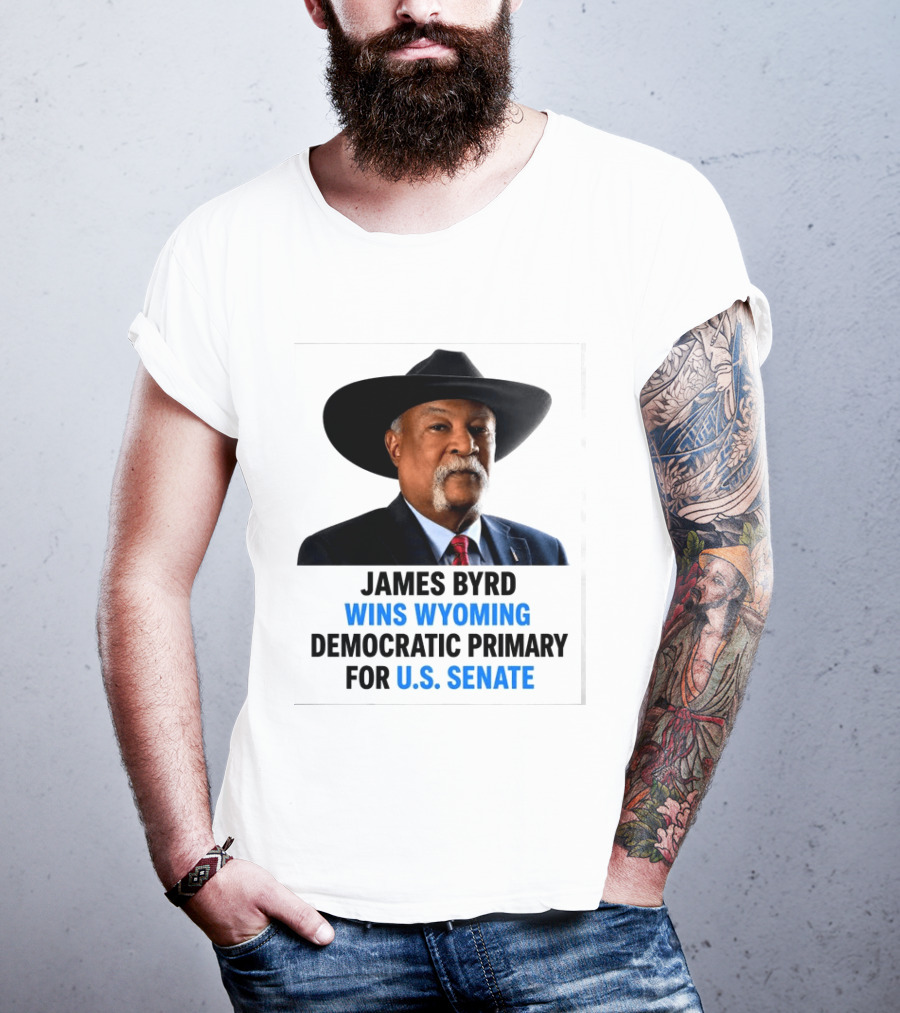 James Byrd Wins Wyoming Democratic Primary For U.S. Senate Campaign Success T-Shirt