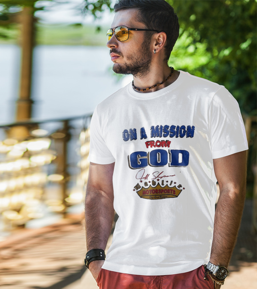 On A Mission From God Jeff Shepard Wahlie Motorsports Our Goal Races T-Shirt