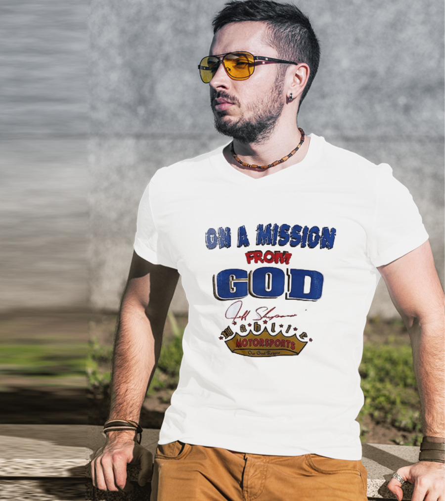 On A Mission From God Jeff Shepard Wahlie Motorsports Our Goal Races T-Shirt