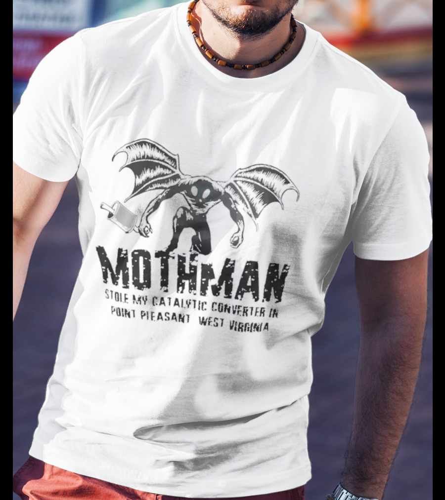 Mothman Stole My Catalytic Converter Point Pleasant WV Urban Legend Humor T-Shirt