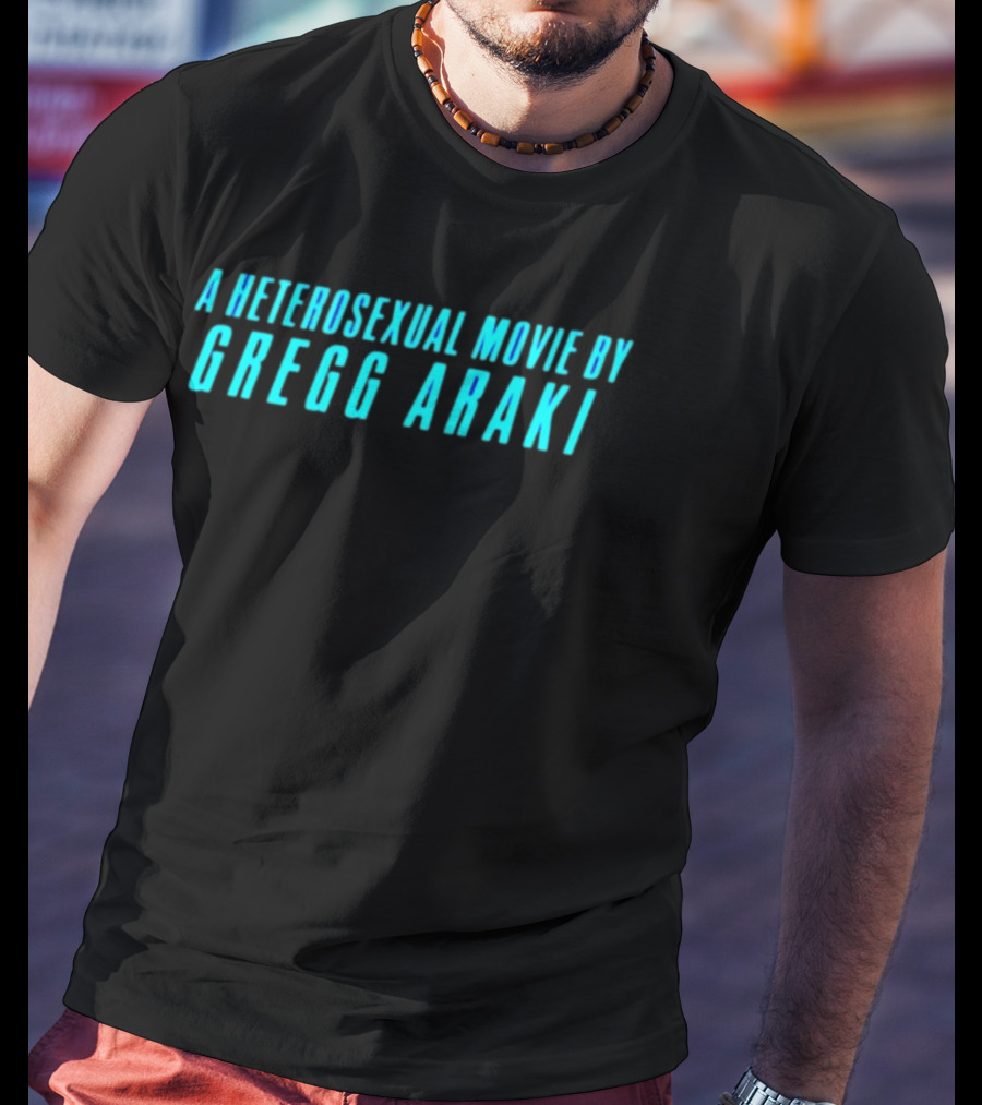 A Heterosexual Movie By Gregg Araki Independent Film T-Shirt