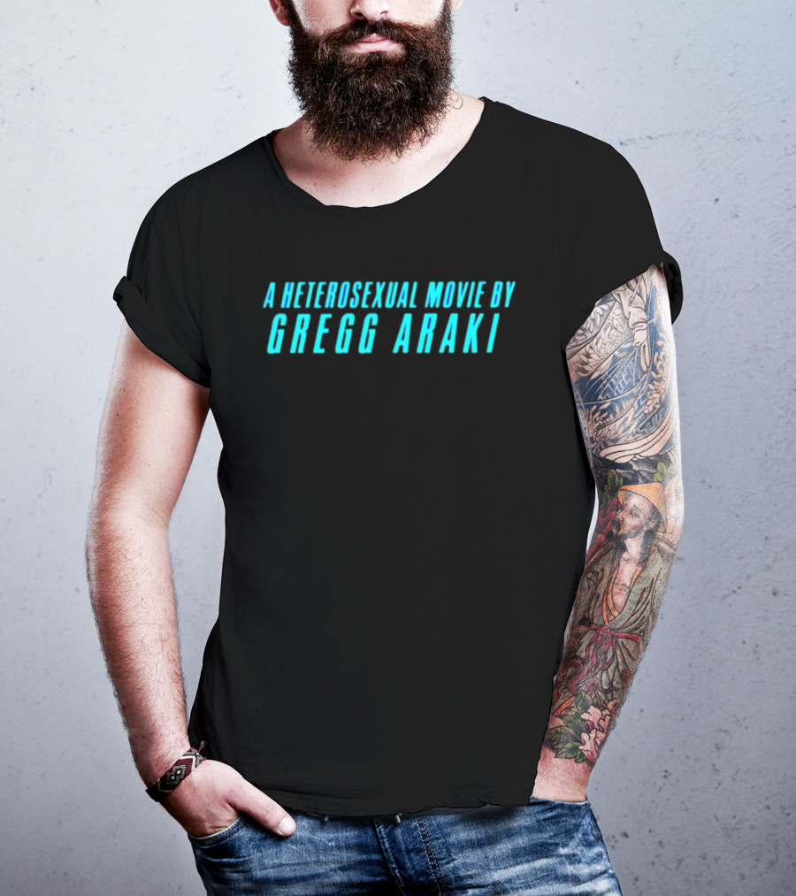 A Heterosexual Movie By Gregg Araki Independent Film T-Shirt