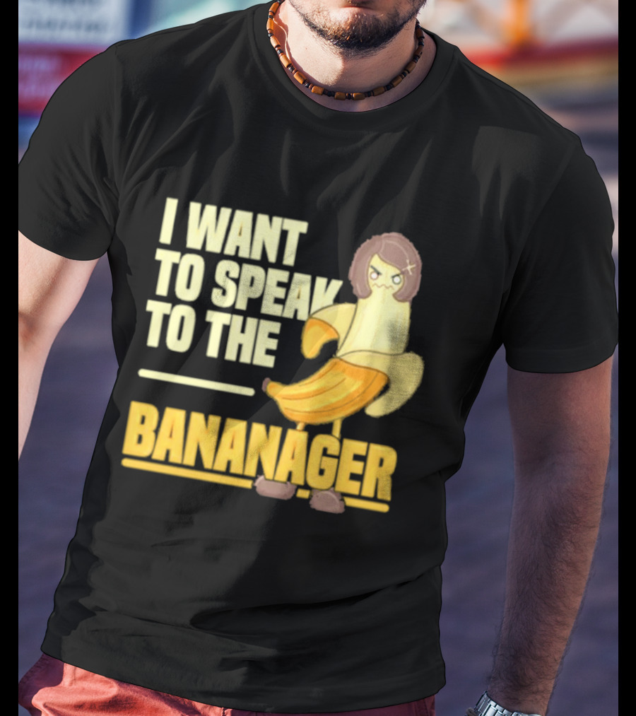 I Want To Speak To The Bananager Cartoon Banana T-Shirt