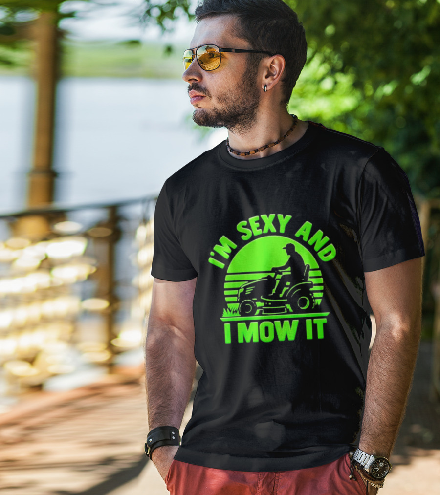 I'm Sexy And I Mow It Lawn Mower Gardening Humor T-Shirt
