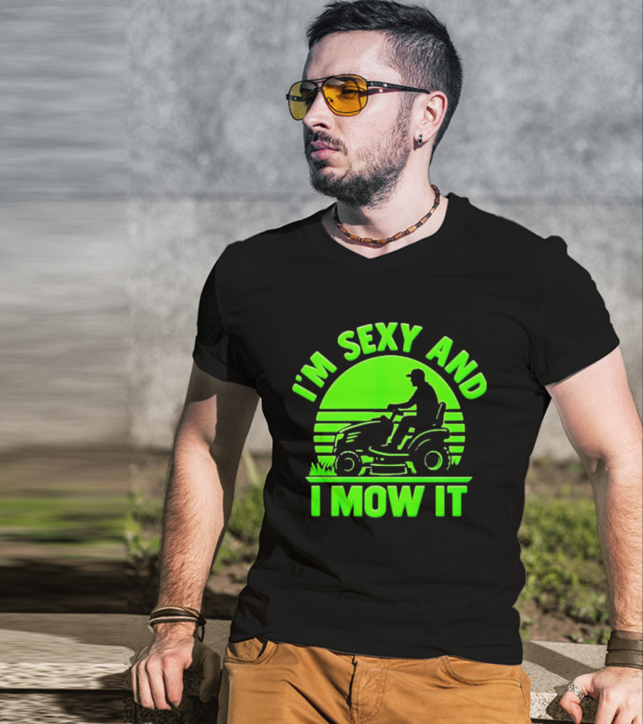 I'm Sexy And I Mow It Lawn Mower Gardening Humor T-Shirt