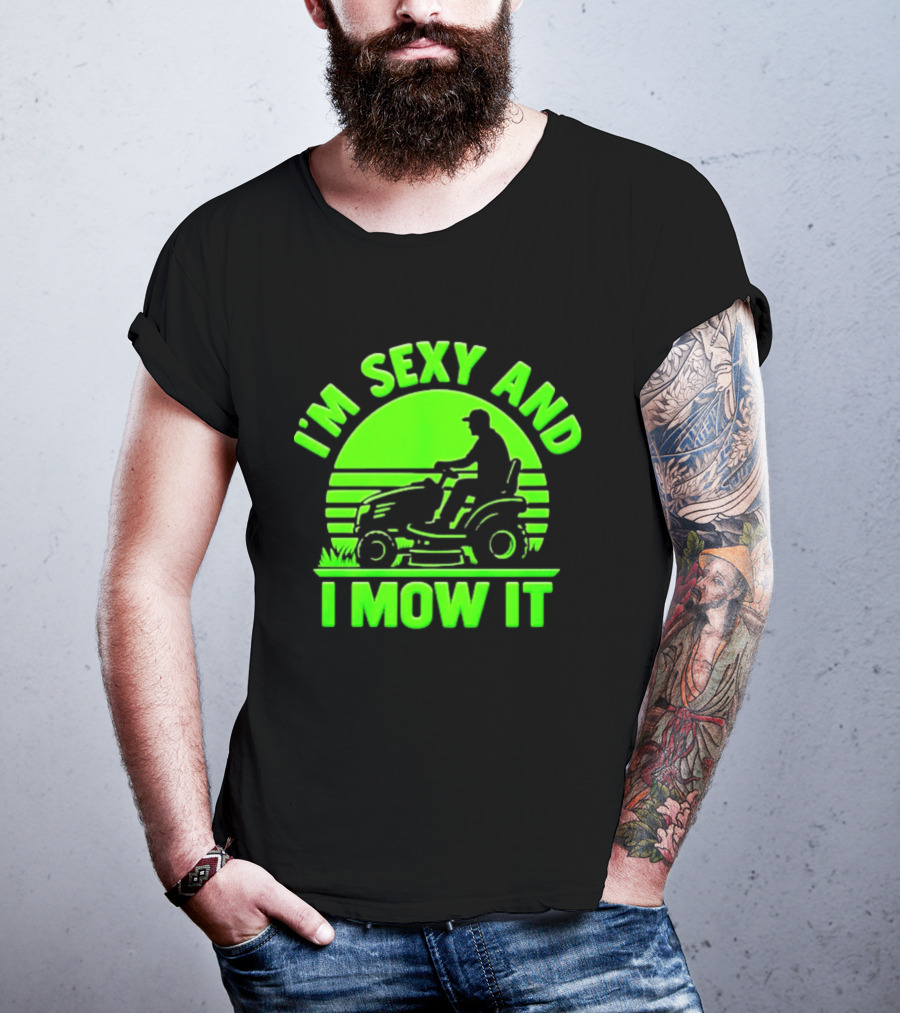 I'm Sexy And I Mow It Lawn Mower Gardening Humor T-Shirt