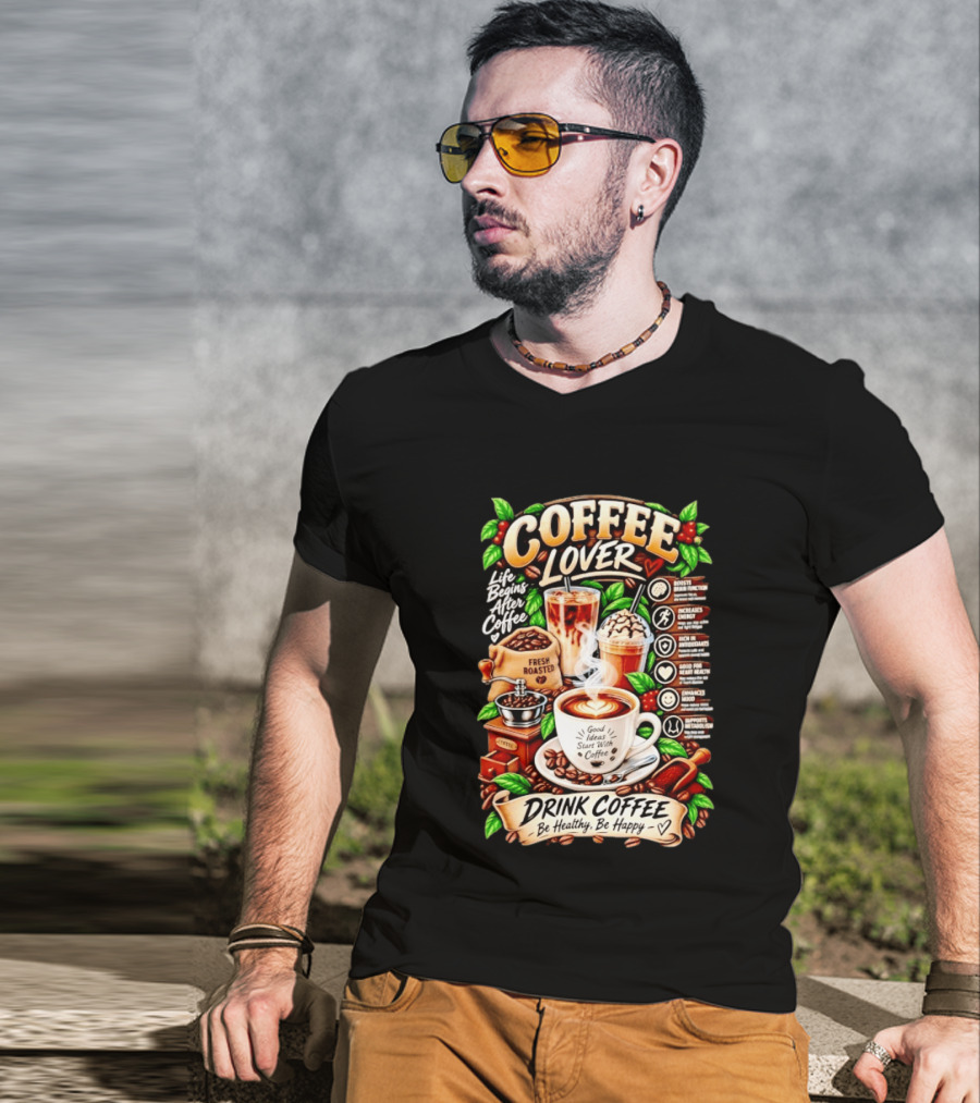 Coffee Lover Life Begins After Coffee Drink Coffee Be Healthy Be Happy Boosts Brain Function Increases Energy Levels Good Ideas Start With Coffee T-Shirt