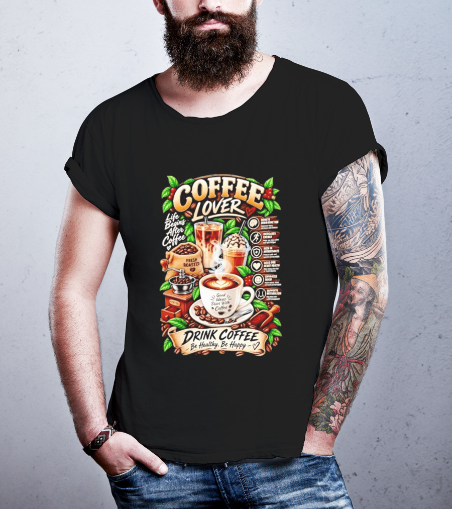 Coffee Lover Life Begins After Coffee Drink Coffee Be Healthy Be Happy Boosts Brain Function Increases Energy Levels Good Ideas Start With Coffee T-Shirt