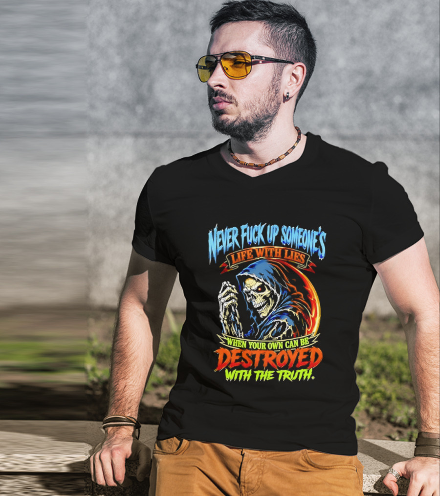 Never Fuck Up Someone's Life With Lies Skull Illustration When Your Own Can Be Destroyed With The Truth T-Shirt