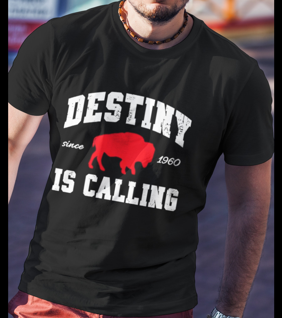 Buffalo Bills Destiny Is Calling Since 1960 Distressed T-Shirt