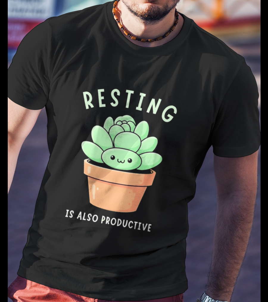 Resting Is Also Productive Cute Succulent Plant T-Shirt