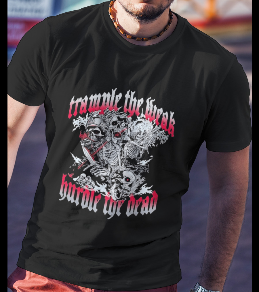 Skeleton Soldiers Trample The Weak Hurdle The Dead T-Shirt