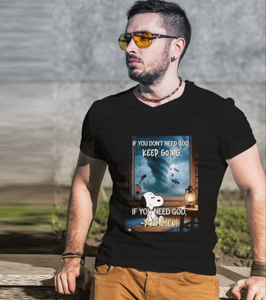 If You Don't Need God Keep Going If You Need God Put Amen Snoopy Tornado Scene T-Shirt