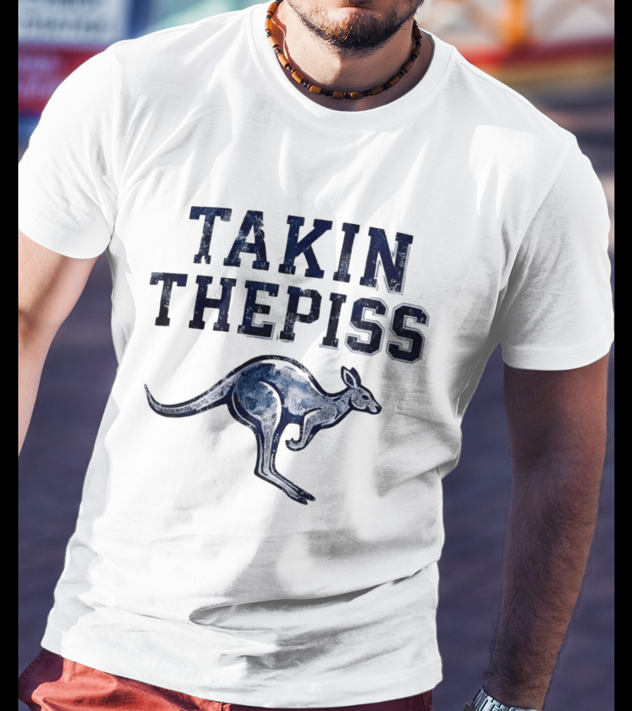 Takin The Piss Kangaroo Australian Slang Humor T-Shirt
