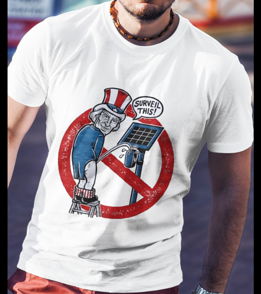 Uncle Sam Surveil This Anti Surveillance Political T-Shirt