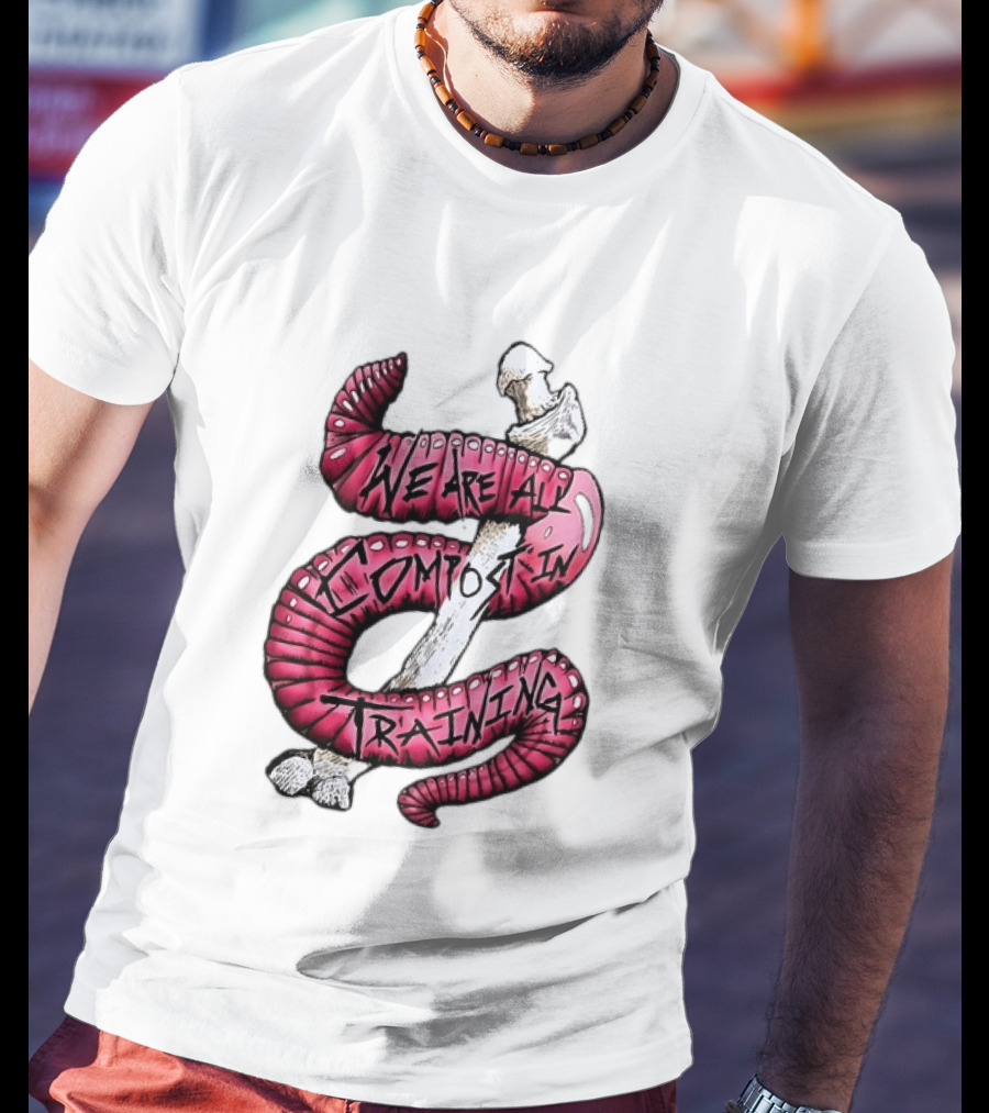 We Are All Compost In Training Earthworm Skeleton T-Shirt