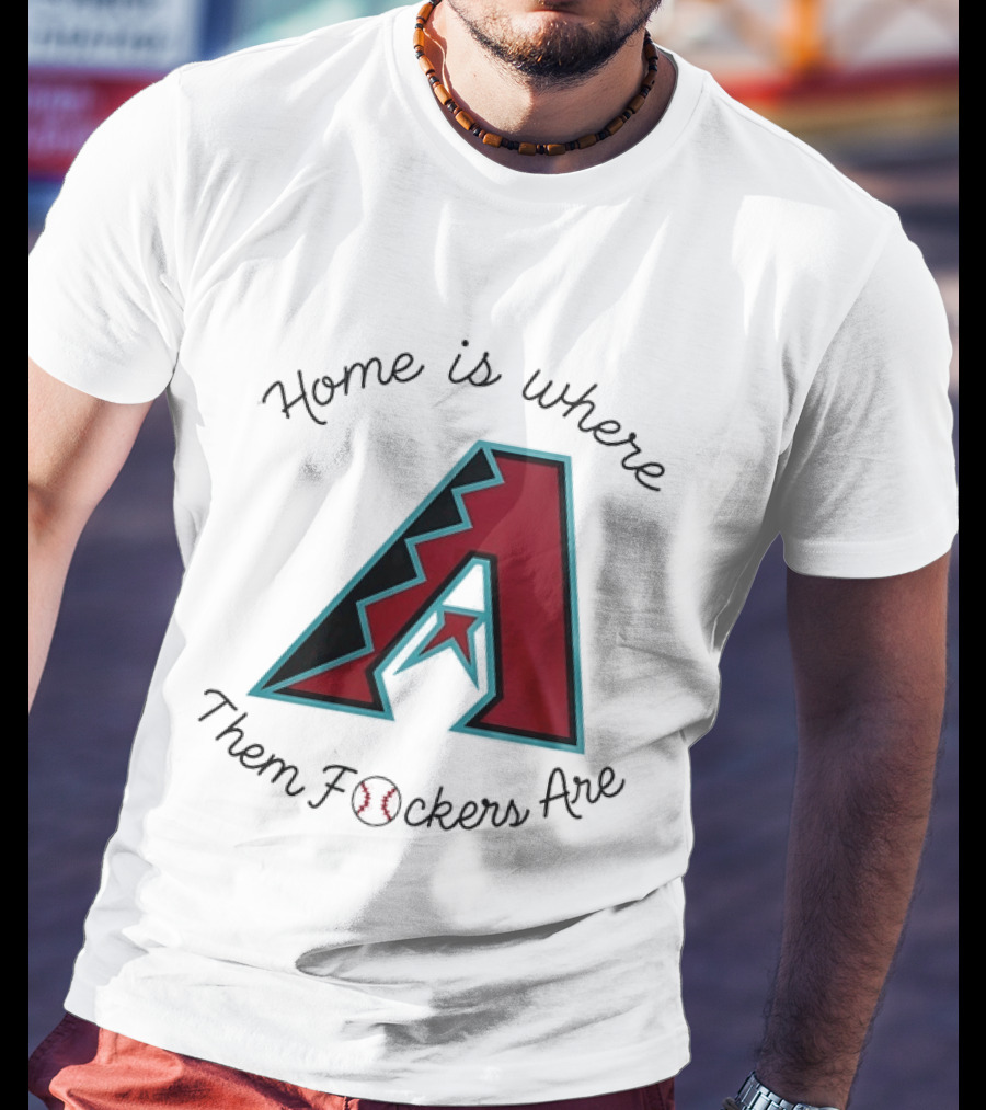 Arizona Diamondbacks Is Where Them Fckers Are Baseball T-Shirt