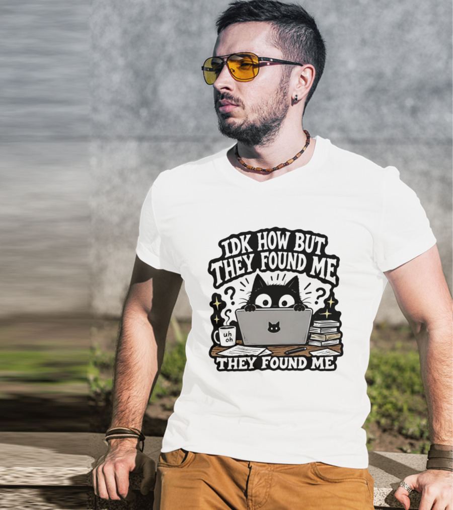 Black Cat Idk How But They Found Me Working On Laptop T-Shirt