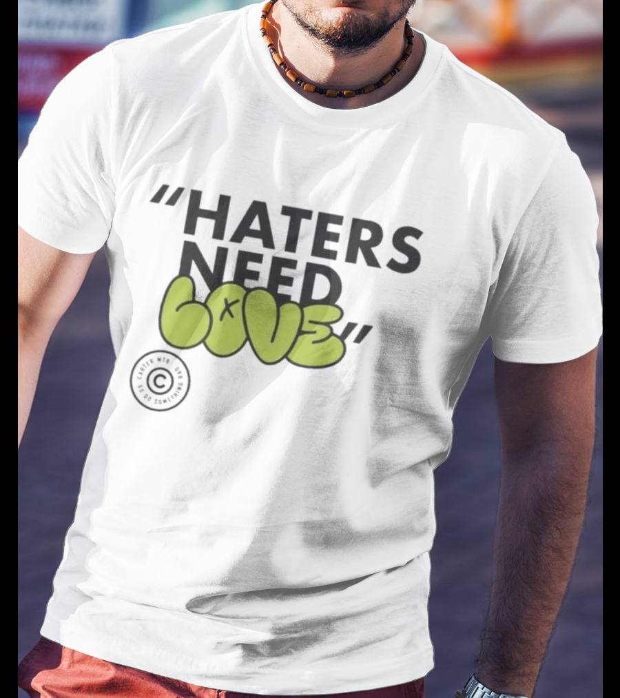 Haters Need Love T-Shirt