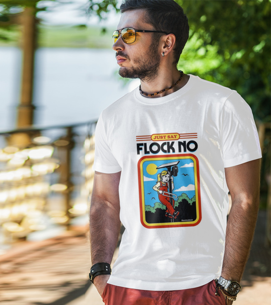Just Say Flock No Harebrained Anti Surveillance T-Shirt