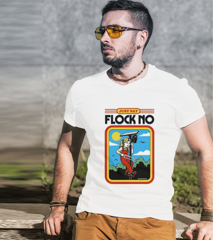 Just Say Flock No Harebrained Anti Surveillance T-Shirt