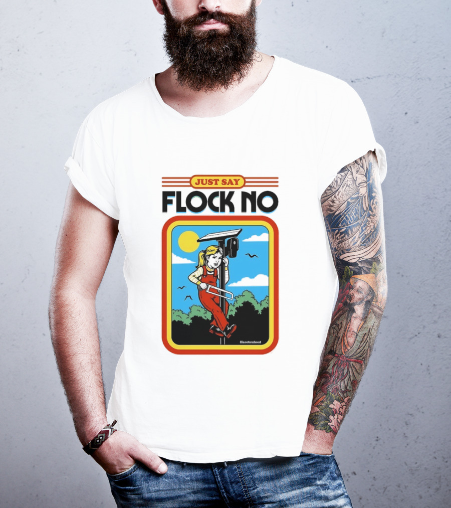 Just Say Flock No Harebrained Anti Surveillance T-Shirt
