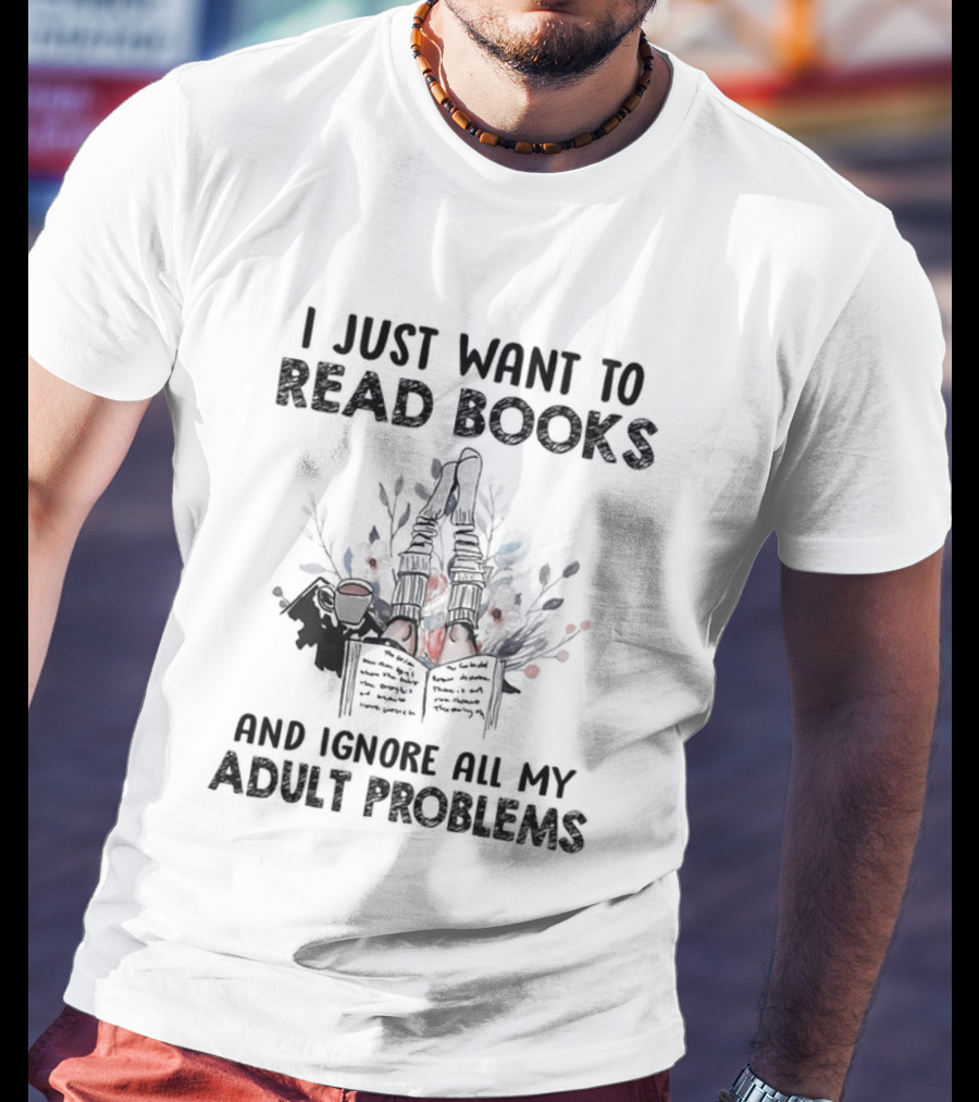 I Just Want To Read Books And Ignore All My Adult Problems With Floral Open Book T-Shirt