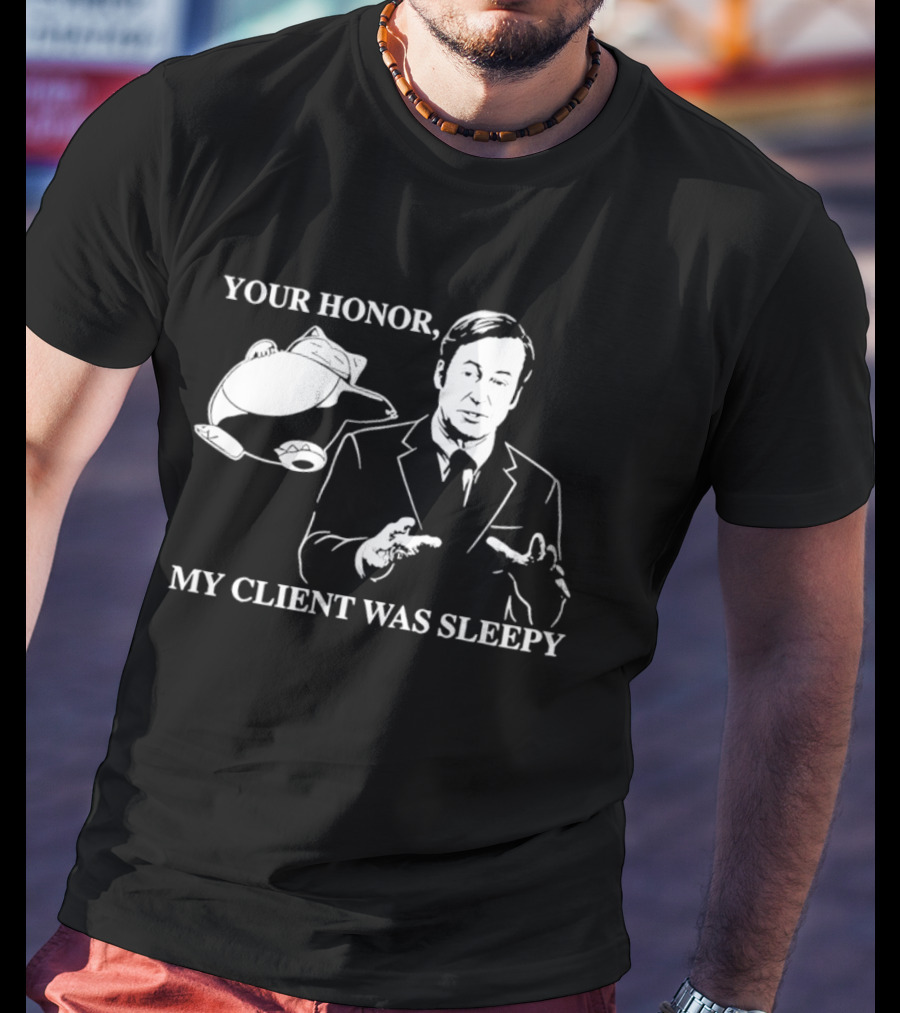 Saul Goodman Your Honor My Client Was Sleepy Sleepy Lawyer T-Shirt