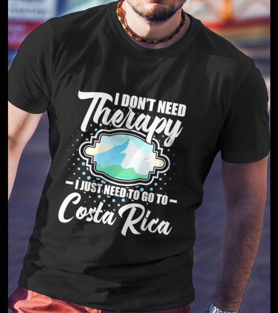 I Don't Need Therapy I Just Need To Go To Costa Rica Tropical Adventure T-Shirt