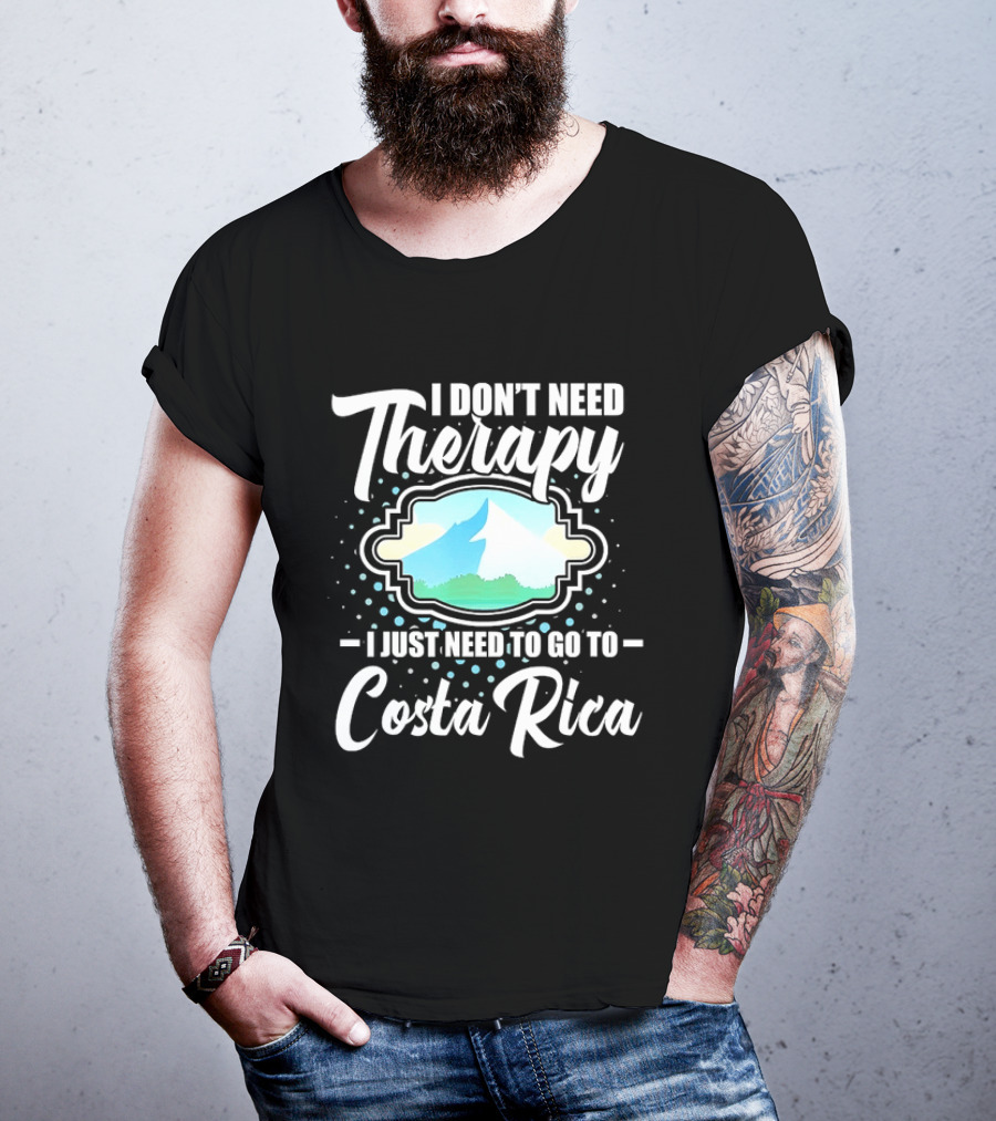 I Don't Need Therapy I Just Need To Go To Costa Rica Tropical Adventure T-Shirt