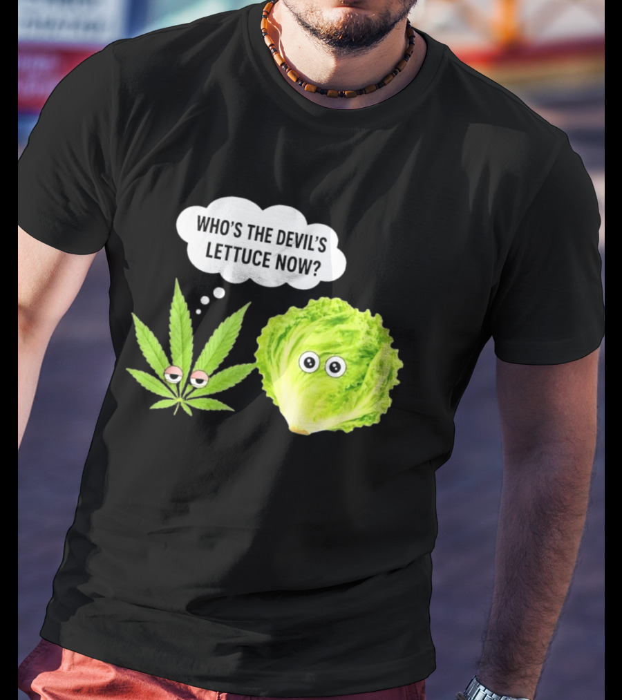 Who's The Devil's Lettuce Now Cannabis Leaf And Lettuce With Eyes T-Shirt