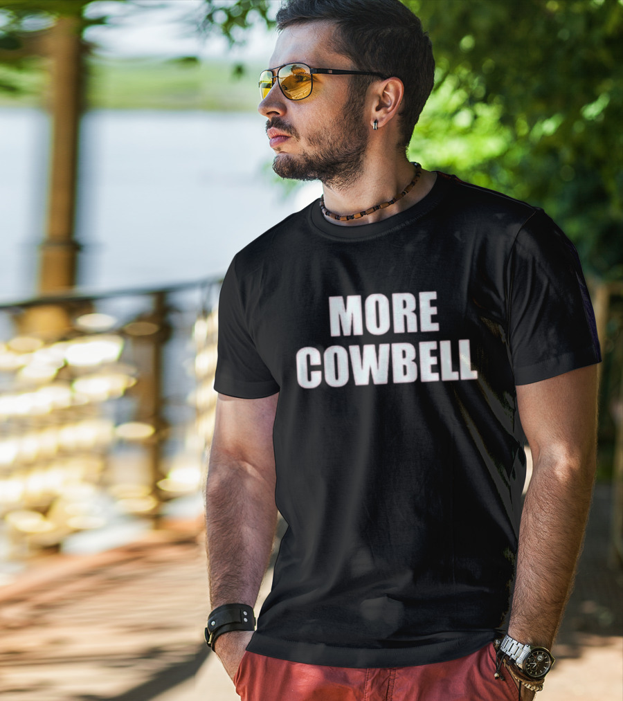 More Cowbell Comedy Sketch Inspired Phrase T-Shirt