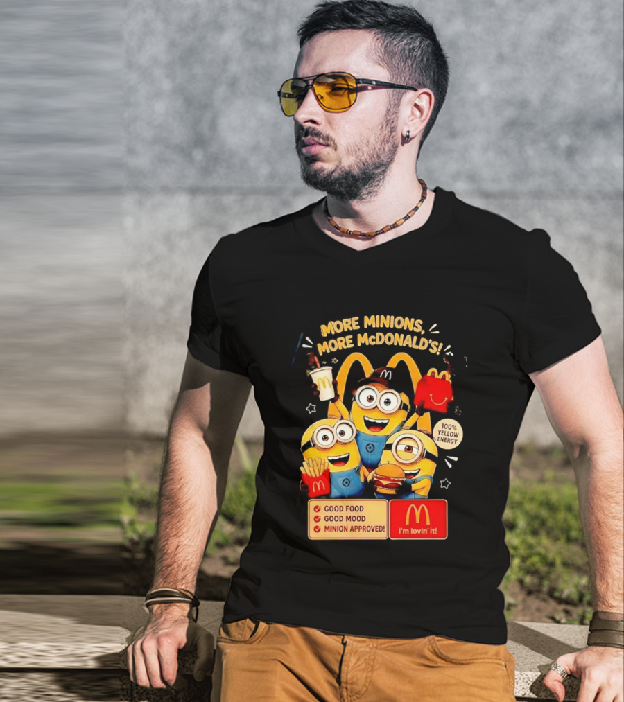 More Minions More McDonald's 100 Percent Yellow Energy Good Food Good Mood Minion Approved T-Shirt
