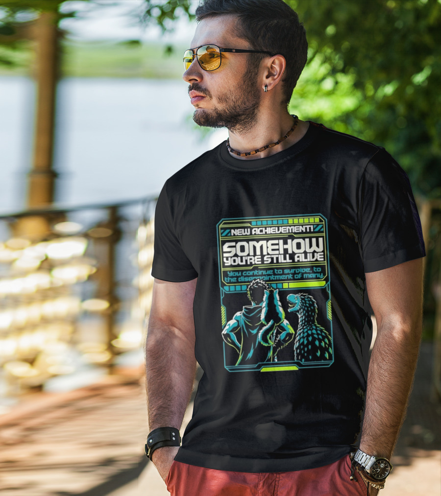 New Achievement Somehow You're Still Alive You Continue To Survive To The Disappointment Of Many T-Shirt