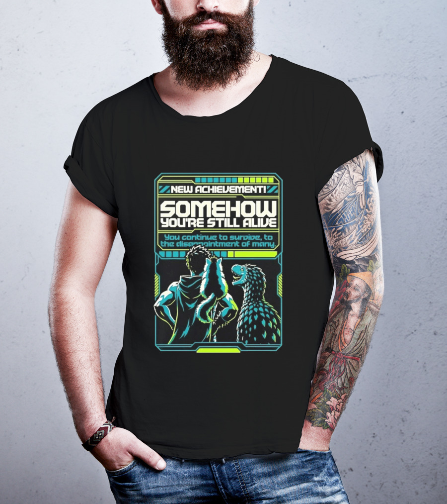 New Achievement Somehow You're Still Alive You Continue To Survive To The Disappointment Of Many T-Shirt