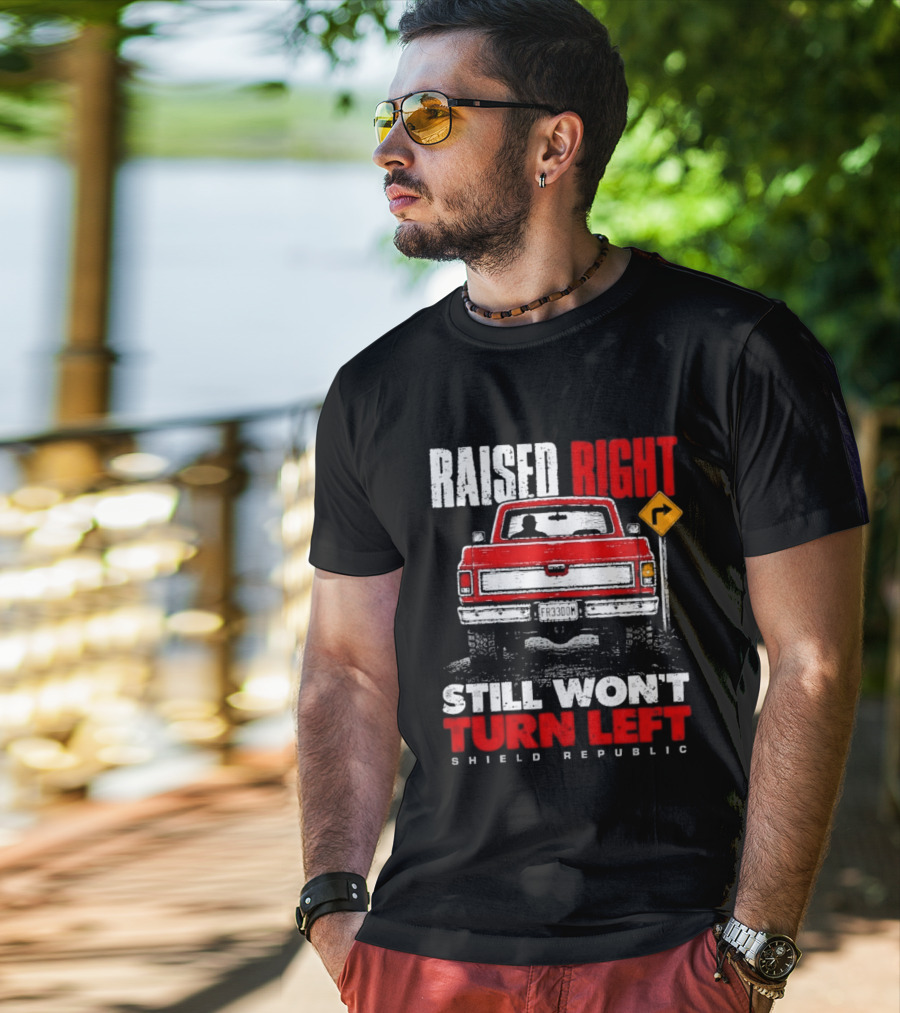 Raised Right Still Won't Turn Left Shield Republic Truck Back View With Right Turn Sign T-Shirt