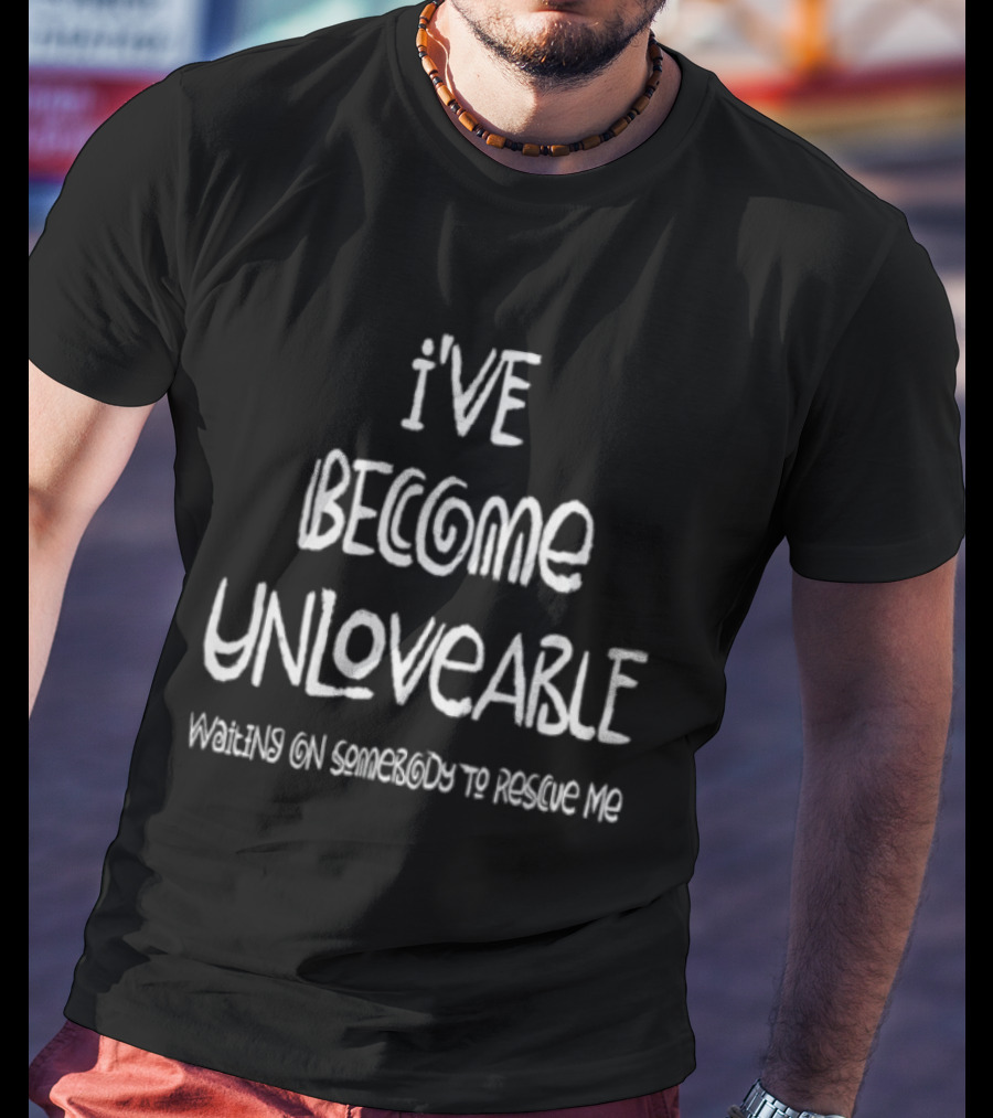 Broadside Store Chompy Red I've Become Unloveable Waiting On Someone To Change Me T-Shirt