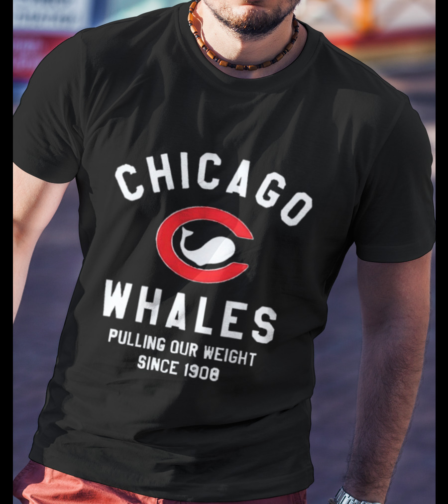 Chicago Whales Pulling Our Weight Since 1908 Red C With Whale T-Shirt