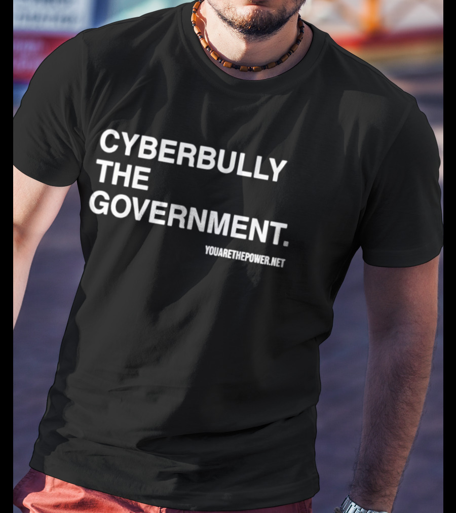 Cyberbully The Government Yumethepower.net T-Shirt