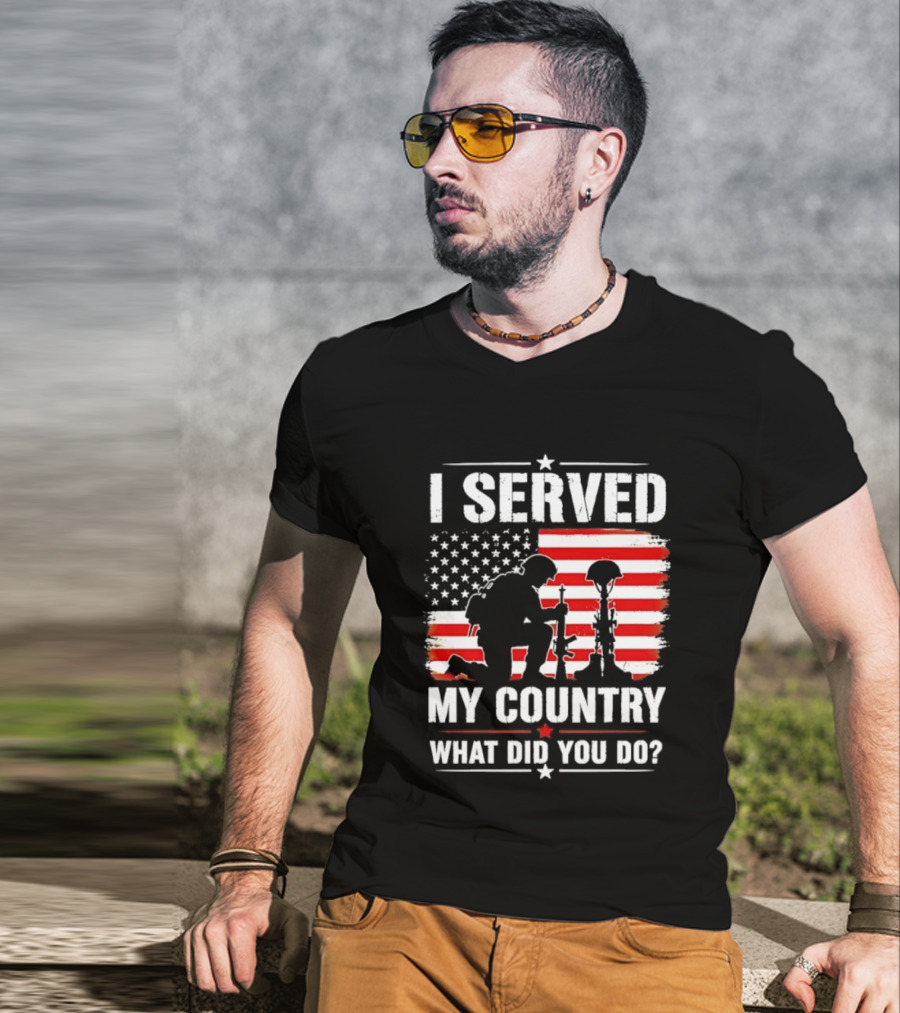 I Served My Country Veterans Patriotic Tribute What Did You Do American Flag Soldier T-Shirt