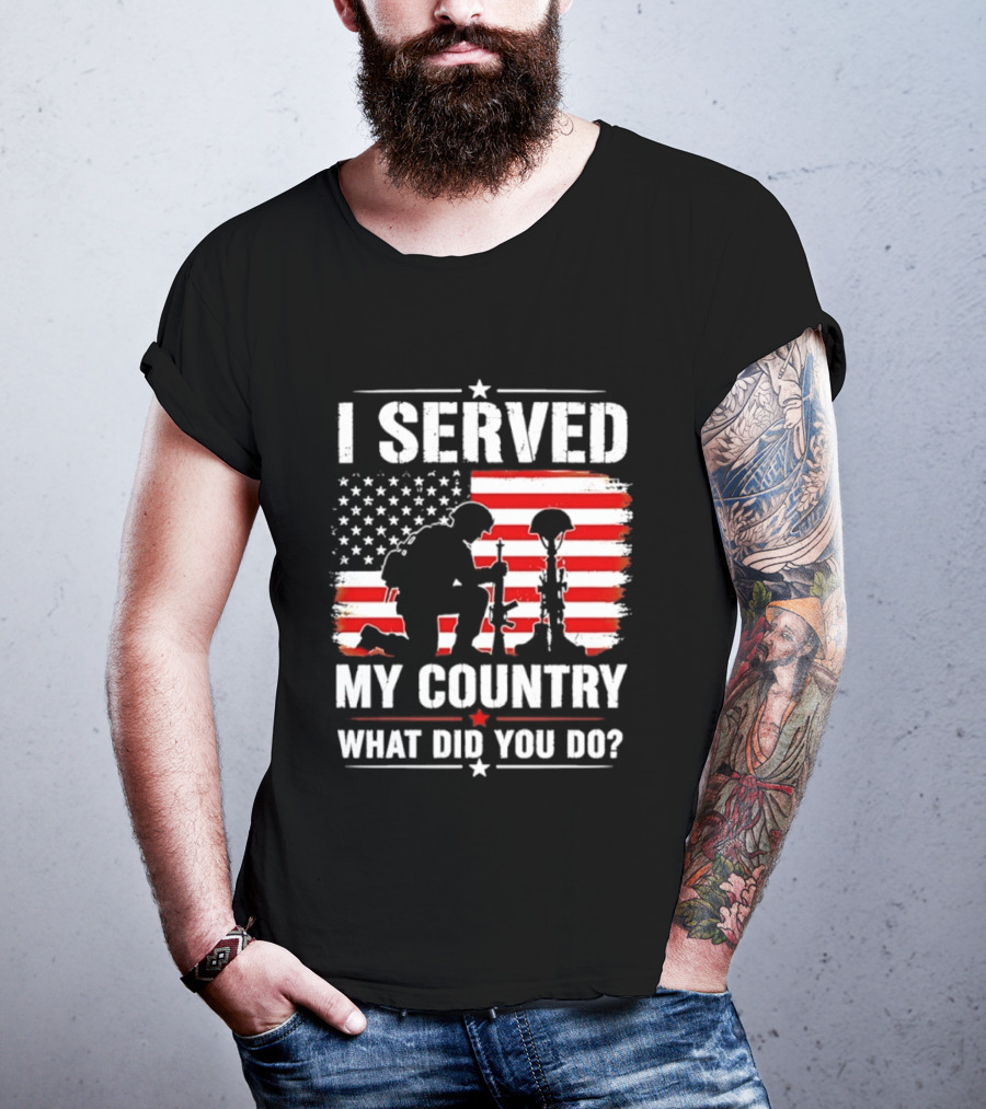 I Served My Country Veterans Patriotic Tribute What Did You Do American Flag Soldier T-Shirt