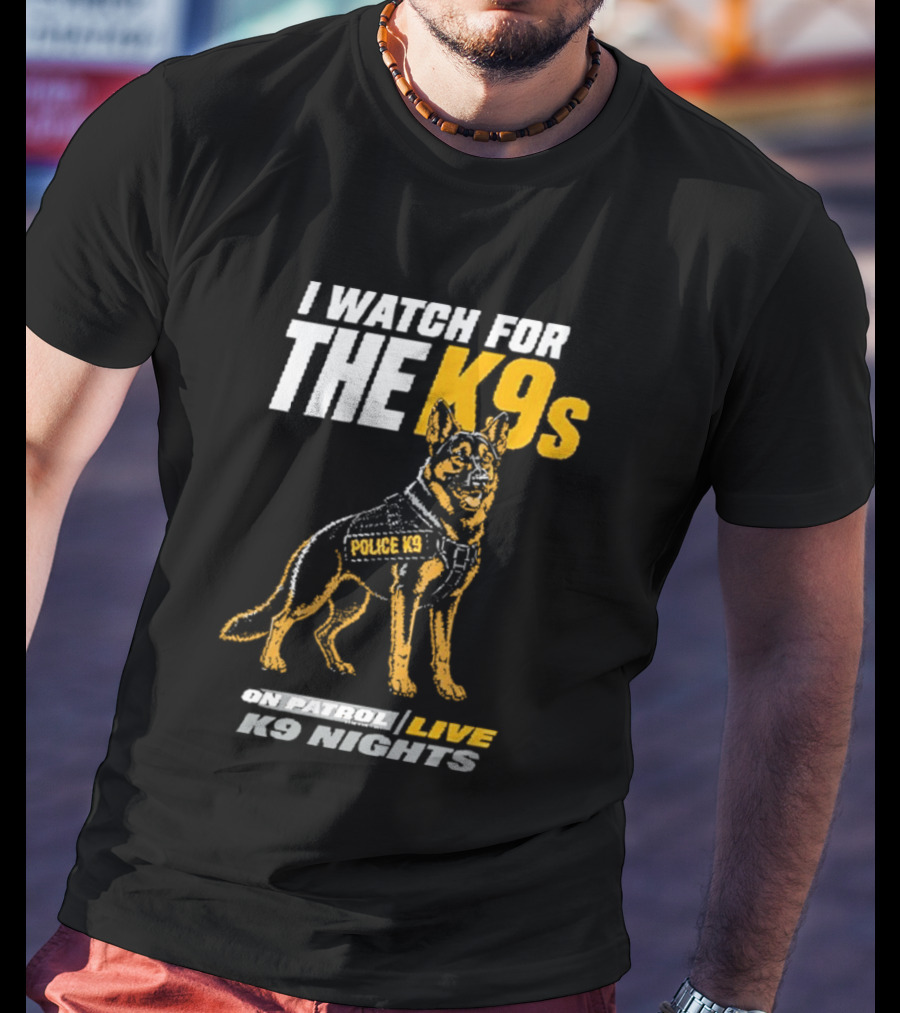 I For The K9s Police K9s On Patrol Live K9 Nights T-Shirt
