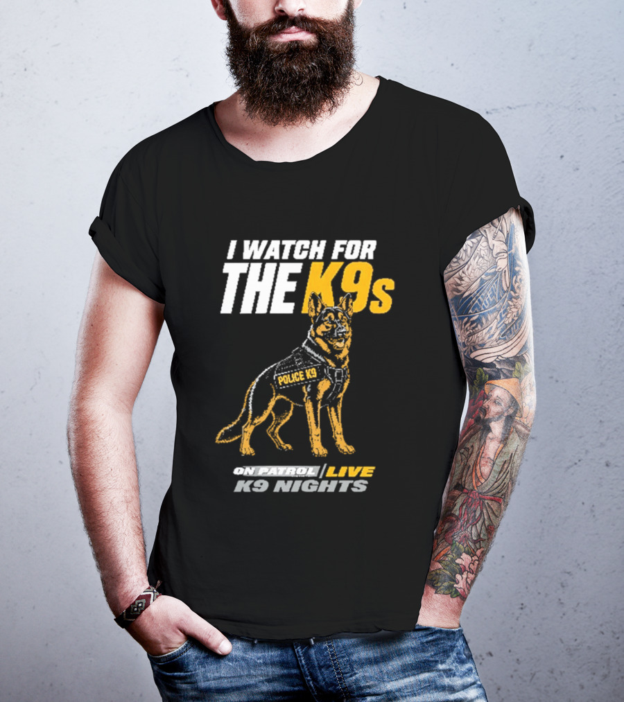 I For The K9s Police K9s On Patrol Live K9 Nights T-Shirt