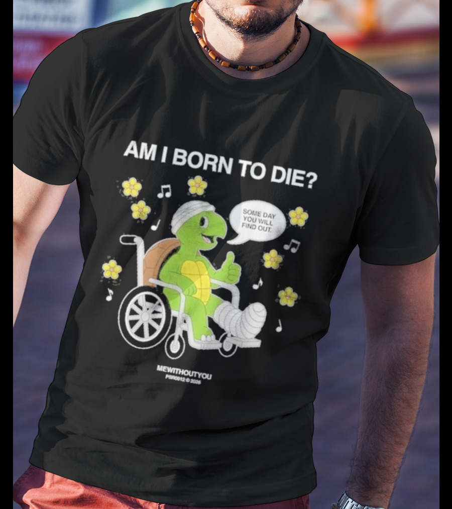 Am I Born To Die Turtle In Wheelchair Mewithoutyou Joyous Prospect T-Shirt