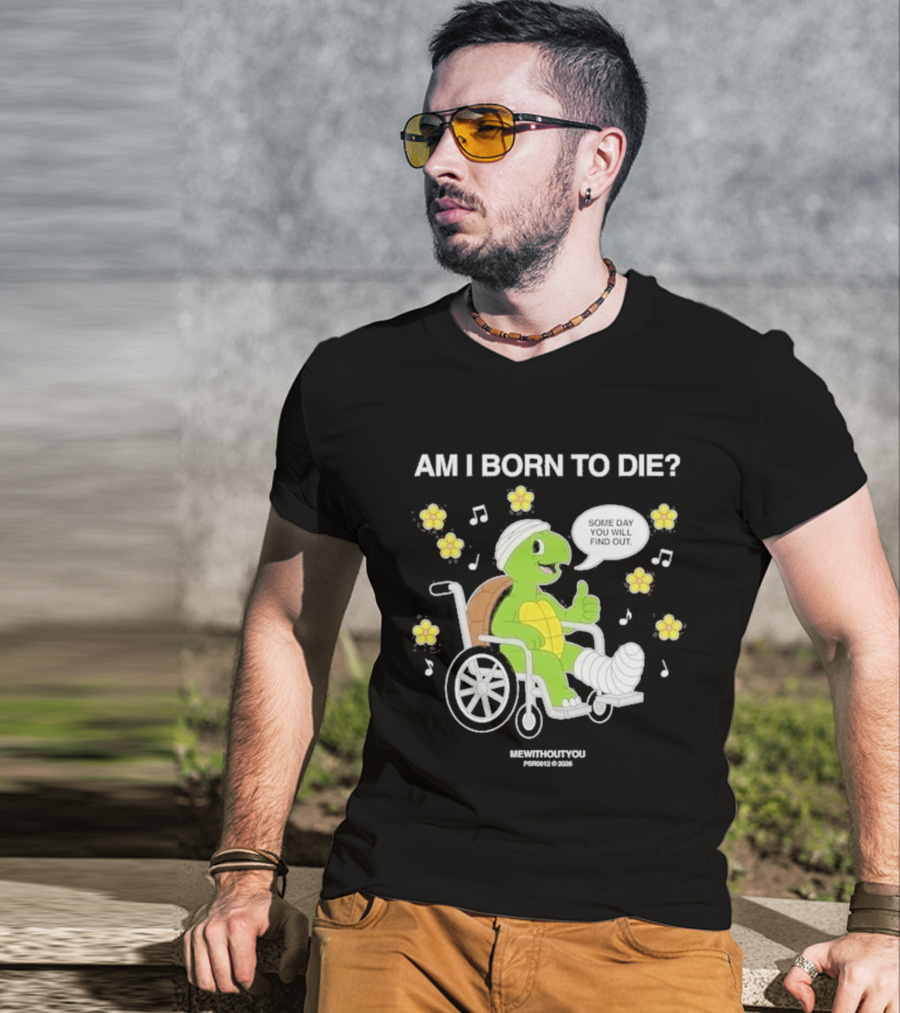 Am I Born To Die Turtle In Wheelchair Mewithoutyou Joyous Prospect T-Shirt