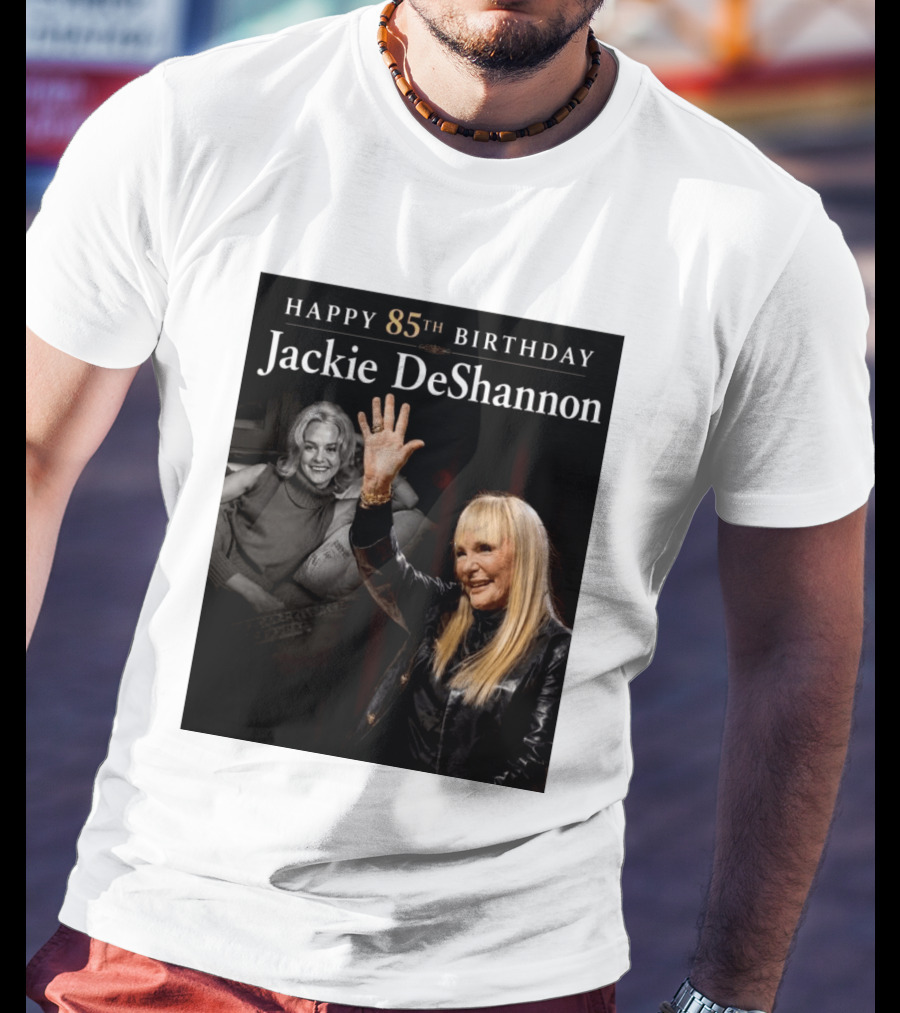 Happy 85th Birthday Celebration Jackie DeShannon Images T-Shirt