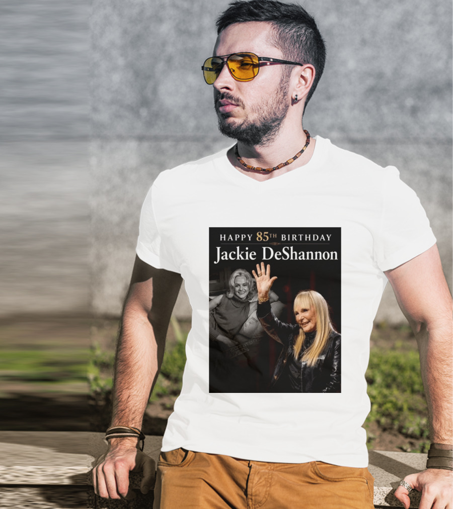 Happy 85th Birthday Celebration Jackie DeShannon Images T-Shirt