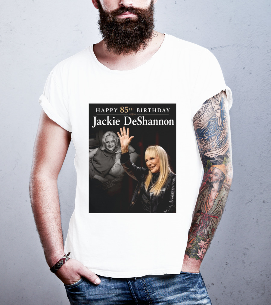 Happy 85th Birthday Celebration Jackie DeShannon Images T-Shirt
