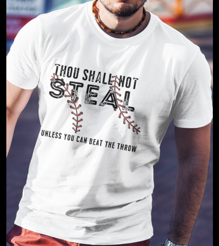 Thou Shall Not Steal Baseball Stitching Unless You Can Beat The Throw T-Shirt