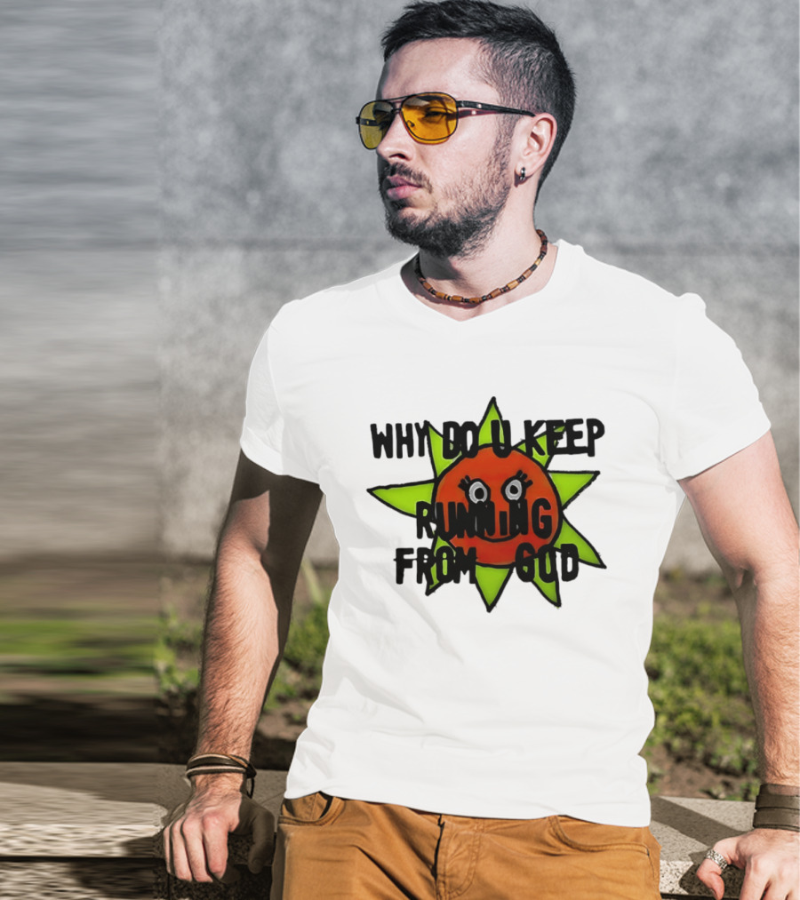 Why Do You Keep Running From God Sun T-Shirt